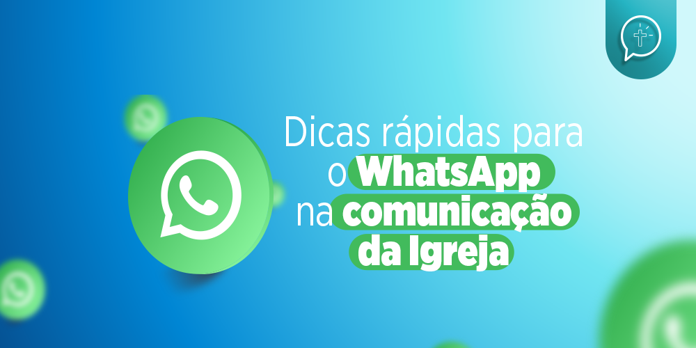 Dicas rápidas para o WhatsApp na comunicação da Igreja