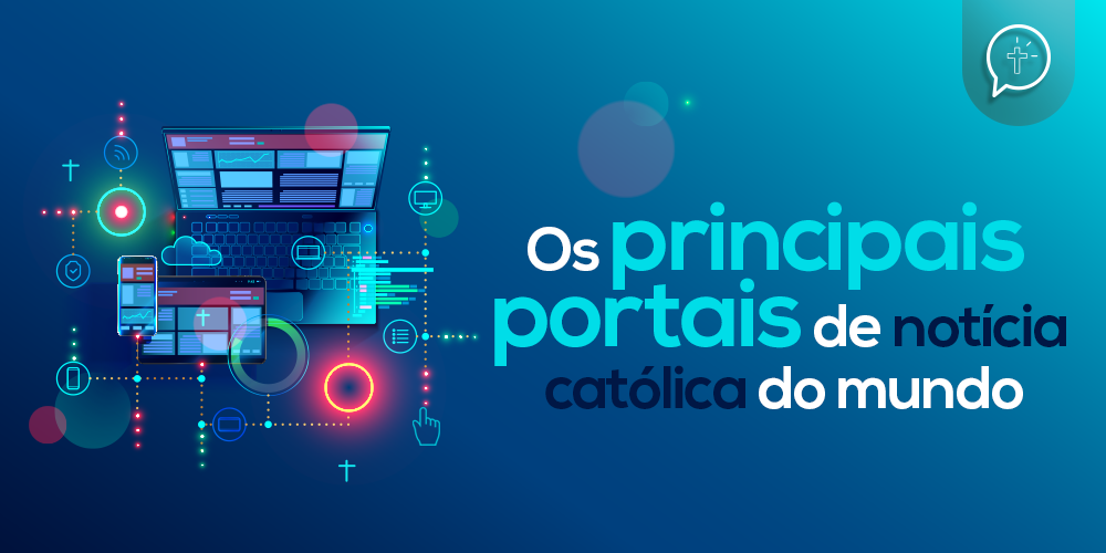 Cinco dos principais sites de notícias católicas do Brasil e do mundo!