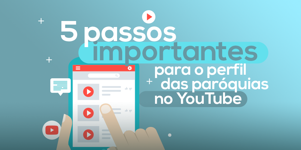 5 passos importantes para o perfil das paróquias no YouTube