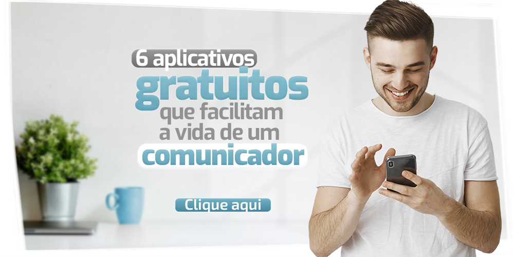 6 aplicativos gratuitos que facilitam a vida de um comunicador